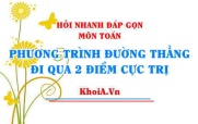 Phương trình đường thẳng đi qua 2 điểm cực trị của hàm số bậc 3? Hỏi nhanh đáp gọn môn Toán